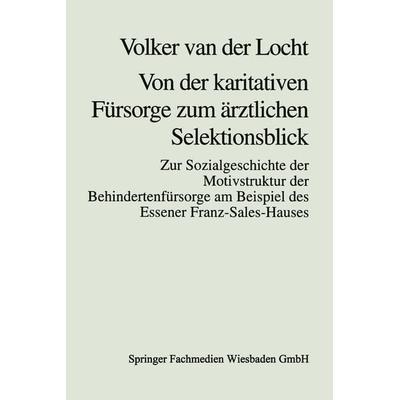 Von der karitativen Fürsorge zum ärztlichen Selektionsblick, Taschenbuch von Volker van der Locht, VS Verlag für Sozialwissenschaften,