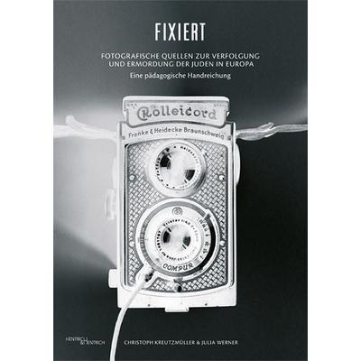 Fixiert. Fotografische Quellen zur Verfolgung und Ermordung der Juden in Europa, Taschenbuch von Christoph Kreutzmüller,Julia Werner, Hentrich und