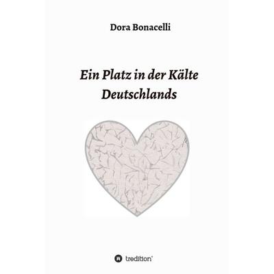 Ein Platz in der Kälte Deutschlands, Gebundene Ausgabe von Dora Bonicelli, Tredition, 978-3-347-24581-5