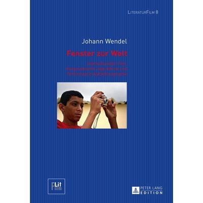 Fenster zur Welt, Gebundene Ausgabe von Johann Wendel, Peter Lang GmbH, Internationaler Verlag der Wissenschaften, 978-3-631-65197-1