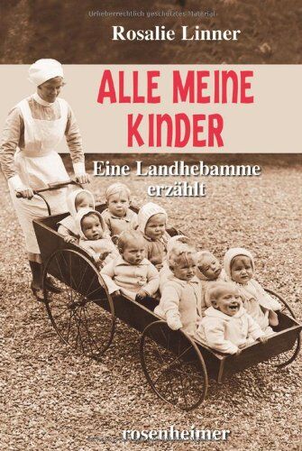 Rosalie Linner - Alle meine Kinder- Eine Landhebamme erzählt - Preis vom 09.10.2026 07:28:09 h