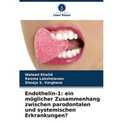 Endothelin-1: ein möglicher Zusammenhang zwischen parodontalen und systemischen Erkrankungen?, Taschenbuch von Waleed Khalid,Reema Lakshmanan,Sheeja