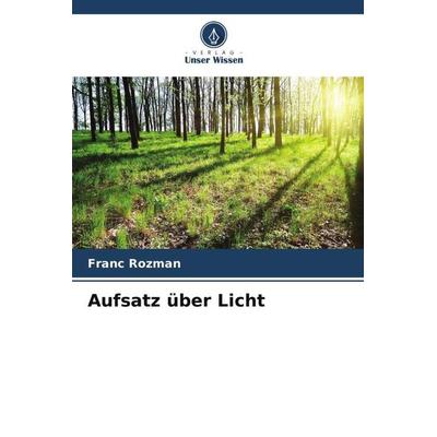 Aufsatz über Licht, Taschenbuch von Franc Rozman, Verlag Unser Wissen, 978-620-5-67908-1