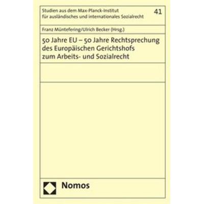 50 Jahre EU - 50 Jahre Rechtsprechung des Europäischen Gerichtshofs zum Arbeits- und Sozialrecht, Taschenbuch von Franz Müntefering,Ulrich Becker,