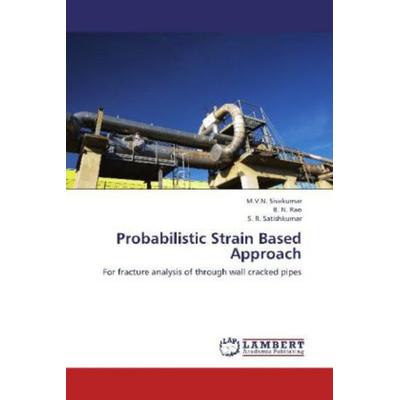 Sivakumar, M: Probabilistic Strain Based Approach, Taschenbuch von S. R. Satishkumar,B. N. Rao,M. V. N. Sivakumar, LAP LAMBERT Academic Publishing,
