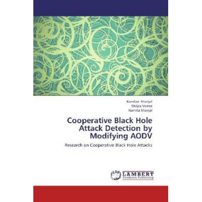 Munjal, K: Cooperative Black Hole Attack Detection by Modify, Taschenbuch von Namita Munjal,Shilpa Verma,Kundan Munjal, LAP LAMBERT Academic