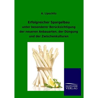 Erfolgreicher Spargelbau, Taschenbuch von A. Lipschitz, Salzwasser, 978-3-86444-990-1