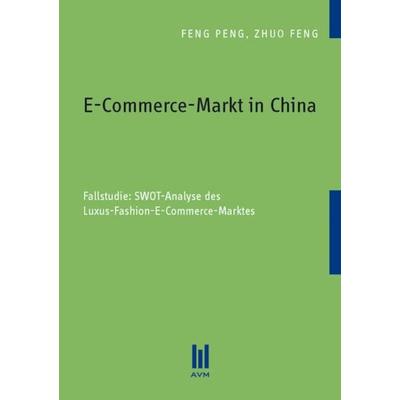 E-Commerce-Markt in China, Taschenbuch von Feng Peng,Zhuo Feng, Akademische Verlagsgemeinschaft München, 978-3-86924-285-9
