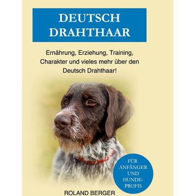 Deutsch Drahthaar, Gebundene Ausgabe von Roland Berger, BoD – Books on Demand, 978-3-7557-8065-6