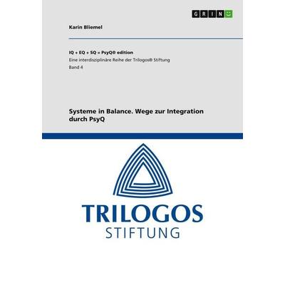 Systeme in Balance. Wege zur Integration durch PsyQ, Taschenbuch von Karin Bliemel, GRIN, 978-3-656-27243-4