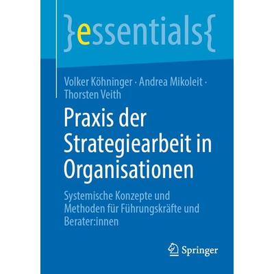 Praxis der Strategiearbeit in Organisationen, Taschenbuch von Volker Köhninger,Andrea Mikoleit,Thorsten Veith, Springer Fachmedien Wiesbaden GmbH,