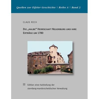 Die 'halbe' Herrschaft Neuerburg und ihre Erträge um 1780, Taschenbuch von Claus Rech, BoD – Books on Demand, 978-3-7412-9571-3
