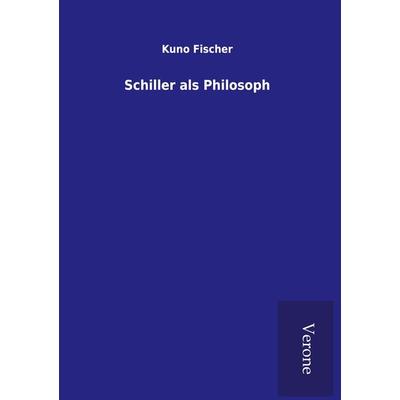 Schiller als Philosoph, Gebundene Ausgabe von Kuno Fischer, BoD - Books on Demand