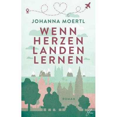 Wenn Herzen landen lernen, Taschenbuch von Johanna Moertl, BoD – Books on Demand, 978-3-7597-6696-0