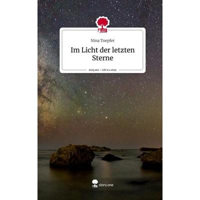 Im Licht der letzten Sterne. Life is a Story - story.one, Gebundene Ausgabe von Nina Toepfer, Storylution, 978-3-7115-4318-9