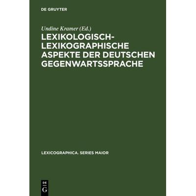 Lexikologisch-lexikographische Aspekte der deutschen Gegenwartssprache, Gebundene Ausgabe von Undine Kramer, De Gruyter, 978-3-484-39101-7