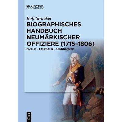 Biographisches Handbuch neumärkischer Offiziere (1715–1806), Gebundene Ausgabe von Rolf Straubel, De Gruyter Mouton, 978-3-11-131995-7