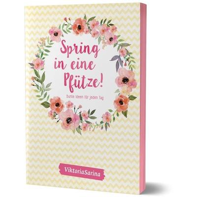 Spring in eine Pfütze! Bunte Ideen für jeden Tag, Taschenbuch von ViktoriaSarina, Community Editions, 978-3-96096-005-8