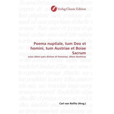 Poema nuptiale, tum Deo et homini, tum Austriae et Boiae Sacrum, Taschenbuch von , Verlag Classic Edition, 978-3-8397-1564-2
