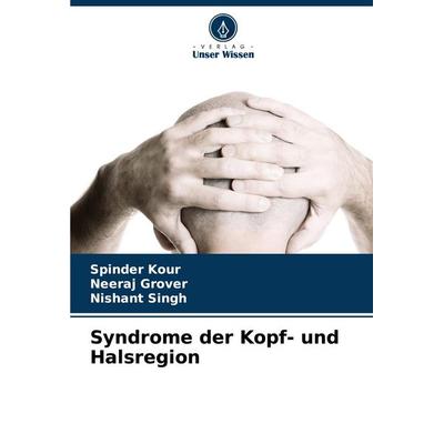 Syndrome der Kopf- und Halsregion, Taschenbuch von Spinder Kour,Neeraj Grover,Nishant Singh, Verlag Unser Wissen, 978-620-7-35682-9