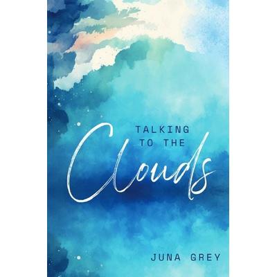 Talking to the Clouds, Taschenbuch von Juna Grey, Epubli, 978-3-8190-8727-1
