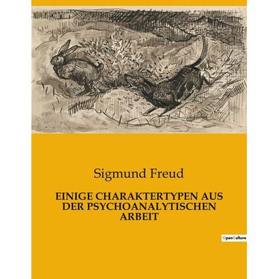 EINIGE CHARAKTERTYPEN AUS DER PSYCHOANALYTISCHEN ARBEIT, Taschenbuch von Sigmund Freud, Culturea, 978-2-38508-595-7