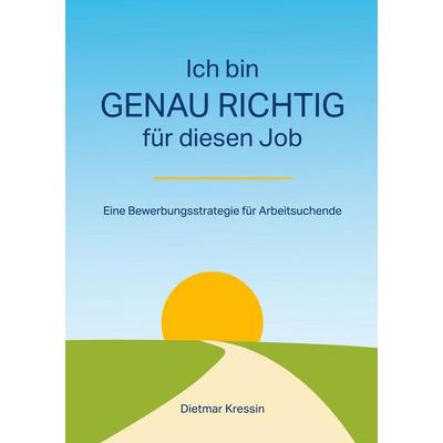Ich bin genau richtig für diesen Job, Taschenbuch von Dietmar Kressin, BoD – Books on Demand, 978-3-8192-4181-9