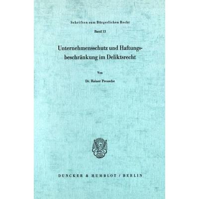 Unternehmensschutz und Haftungsbeschränkung im Deliktsrecht., Taschenbuch von Rainer Preusche, Duncker & Humblot, 978-3-428-03108-5