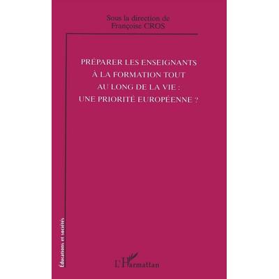 Préparer les enseignants à la formation tout au long de la vie: une priorité européenne?, Taschenbuch von Françoise Cros, Editions L'Harmattan;