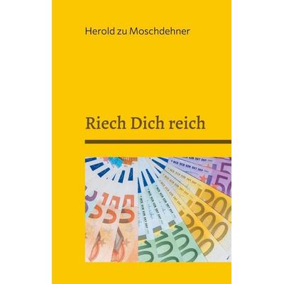 Riech Dich reich, Gebundene Ausgabe von Herold zu Moschdehner, BoD – Books on Demand, 978-3-7583-2237-2