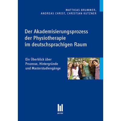 Der Akademisierungsprozess der Physiotherapie im deutschsprachigen Raum, Taschenbuch von Matthias Brummer,Andreas Christ,Christian Kutzner,