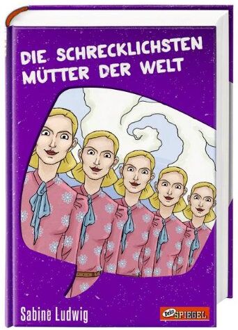 Sabine Ludwig - Die schrecklichsten Mütter der Welt (Dein Spiegel-Edition) - Preis vom 09.10.2026 07:28:09 h