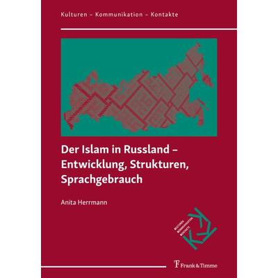 Der Islam in Russland – Entwicklung, Strukturen, Sprachgebrauch, Taschenbuch von Anita Herrmann,Hartwig Kalverkämper, Frank & Timme, 978-3-7329-1088-5