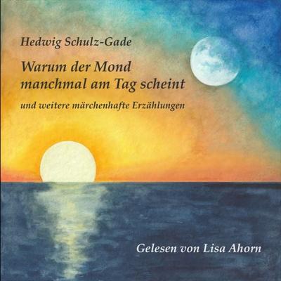 Warum der Mond manchmal am Tag scheint - Hedwig Schulz-Gade, Audio, 9783989836860