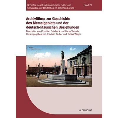 Archivführer zur Geschichte des Memelgebiets und der deutsch-litauischen Beziehungen, Taschenbuch von Joachim Tauber,Tobias Weger,Christian