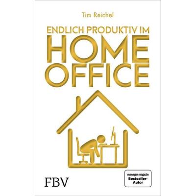 Endlich produktiv im Homeoffice, Taschenbuch von Tim Reichel, Finanzbuch Verlag, 978-3-95972-528-6