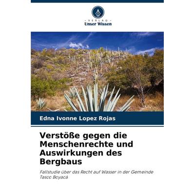 Verstöße gegen die Menschenrechte und Auswirkungen des Bergbaus, Taschenbuch von Edna Ivonne Lopez Rojas, Verlag Unser Wissen, 978-620-6-97604-2