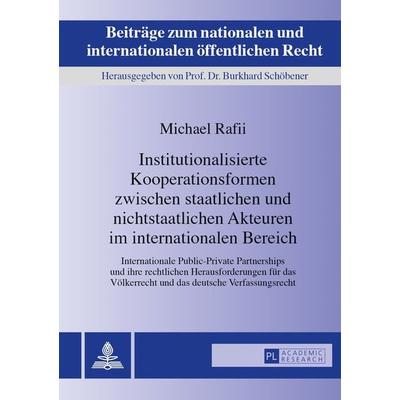 Institutionalisierte Kooperationsformen zwischen staatlichen und nichtstaatlichen Akteuren im internationalen Bereich, Gebundene Ausgabe von Michael
