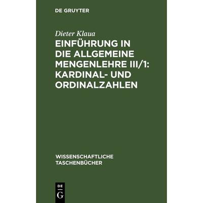 Einführung in die Allgemeine Mengenlehre III/1: Kardinal- und Ordinalzahlen, Gebundene Ausgabe von Dieter Klaua, De Gruyter, 978-3-11-264329-7