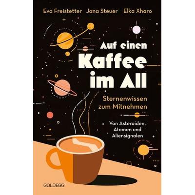 Auf einen Kaffee im All, Taschenbuch von Eva Freistetter,Jana Steuer,Elka Xharo, Goldegg, 978-3-99060-541-7