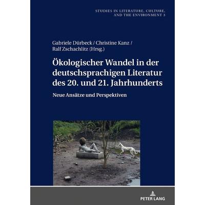 Ökologischer Wandel in der deutschsprachigen Literatur des 20. und 21. Jahrhunderts, Gebundene Ausgabe von , Peter Lang GmbH, Internationaler Verlag