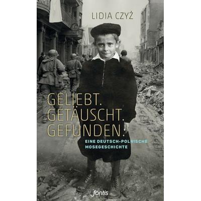 Geliebt. Getäuscht. Gefunden., Taschenbuch von Lidia Czyz, Fontis, 978-3-03848-153-9