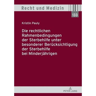 Die rechtlichen Rahmenbedingungen der Sterbehilfe unter besonderer Berücksichtigung der Sterbehilfe bei Minderjährigen, Gebundene Ausgabe von Kristin