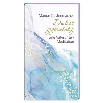 Du bist gegenwärtig, Gebundene Ausgabe von Marion Küstenmacher, St. Benno, 978-3-7462-6317-5