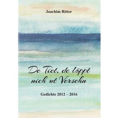De Tiet, de löppt nich ut versehn, Taschenbuch von Joachim Ritter, Epubli, 978-3-7418-0156-3