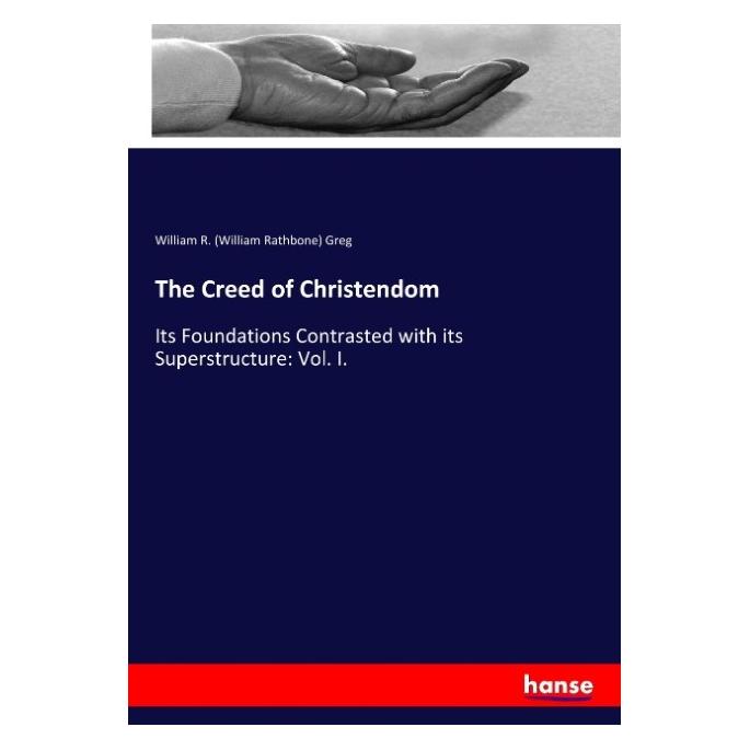 Hansebooks The Creed of Christendom (Englisch, Softcover, William R Greg, William Rathbone Greg) (57143808)