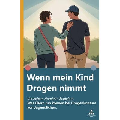Wenn mein Kind Drogen nimmt, Taschenbuch von Felice Schäfer, Epubli, 978-3-8197-6304-5