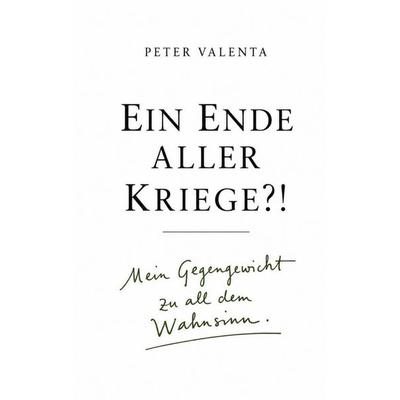 Ein Ende aller Kriege?!, Taschenbuch von Peter Valenta, Valenta, 978-3-00-087759-9