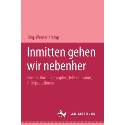 Inmitten gehen wir nebenher, Taschenbuch von Jörg-Werner Kremp, J.B. Metzler, Part of Springer Nature - Springer-Verlag GmbH, 978-3-476-45052-4