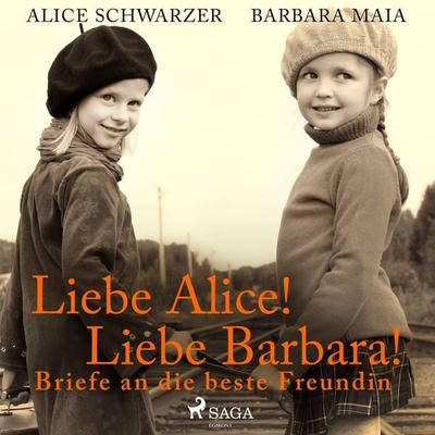 Liebe Alice! Liebe Barbara! Briefe an die beste Freundin - Alice Schwarzer,Barbara Maia, Audio, 9788726921625